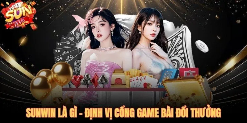 Giới thiệu SUNWIN - cổng game bài đổi thưởng do Suncity Group bảo trợ